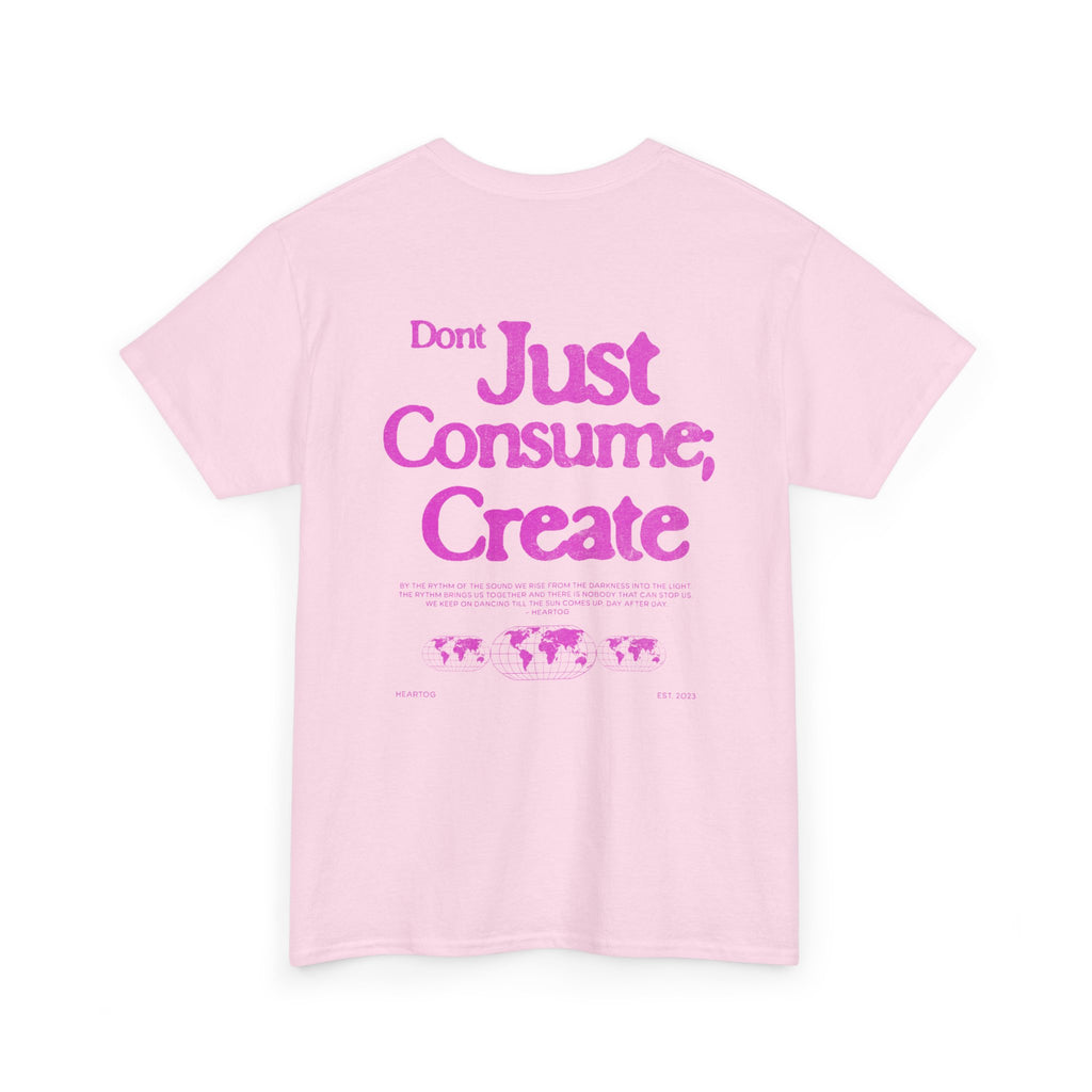Don’t Just Consume; Create Tee (Pink)