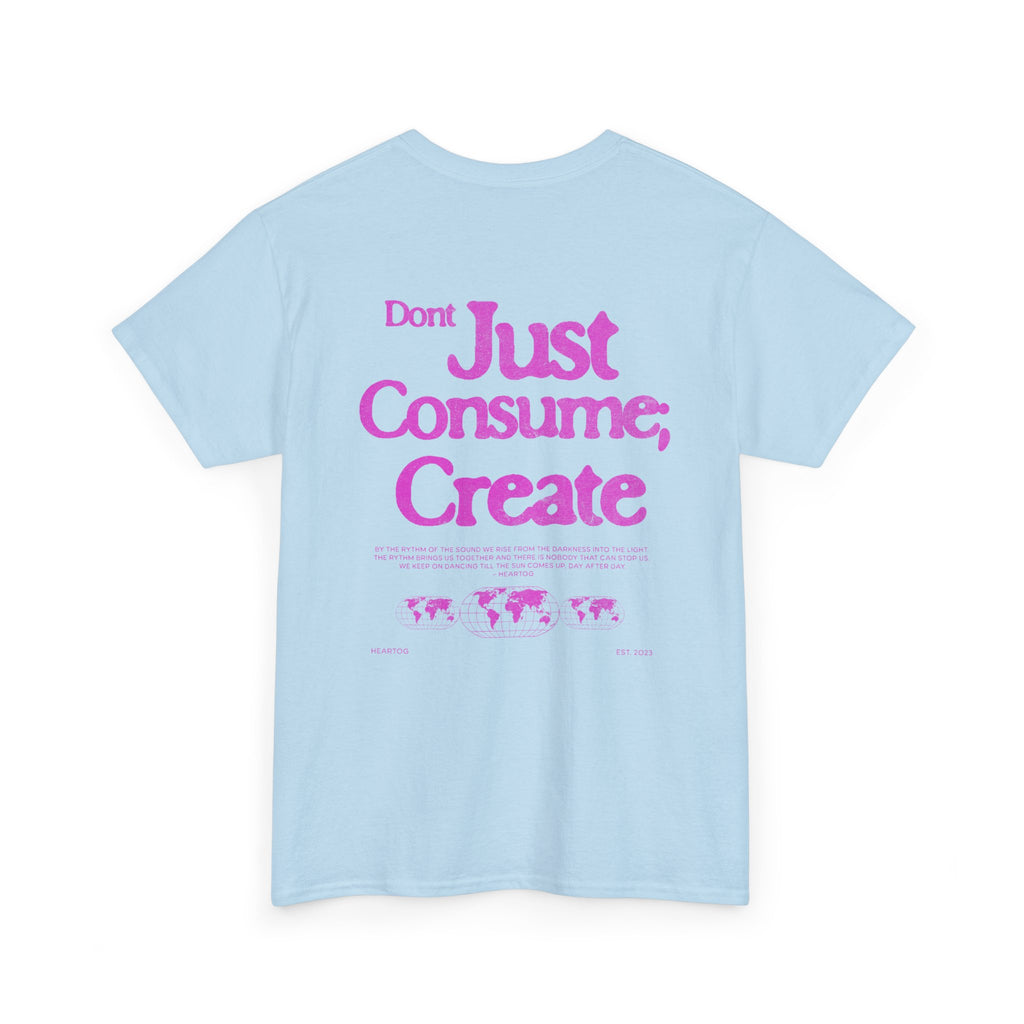 Don’t Just Consume; Create Tee (Pink)