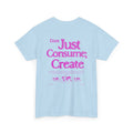 Don’t Just Consume; Create Tee (Pink)